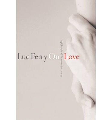 On Love: A Philosophy for the Twenty-First Century