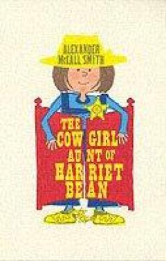 The Cowgirl Aunt Of Harriet Bean Alexander McCall Smith