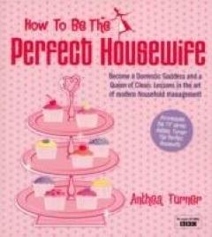 How To Be The Perfect Housewife