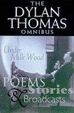 The Dylan Thomas Omnibus - Dylan Thomas