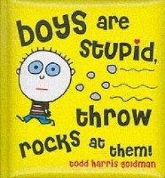 Boys Are Stupid, Throw Rocks At Them