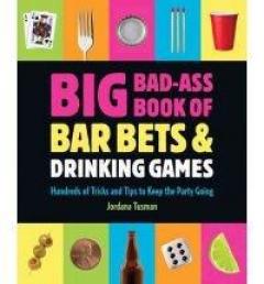 Big Bad-ass Book of Bar Bets and Drinking Games