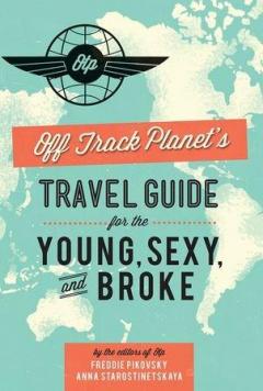 Off Track Planet's Travel Guide for the Young, Sexy, and Broke