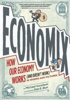 Economix: How Our Economy Works (and Doesn't Work), in Words and Pictures