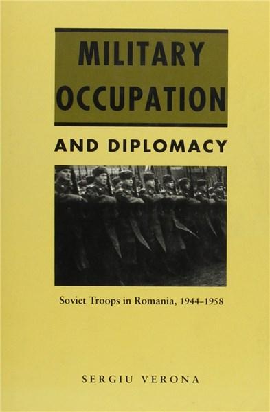 Military Occupation and Diplomacy: Soviet Troops in Romania, 1944-1958
