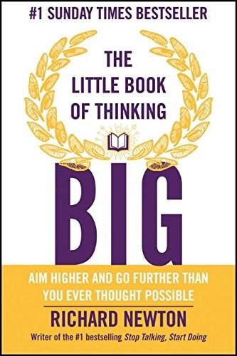 The Little Book of Thinking Big: Aim Higher and Go Further Than You Ever Thought Possible