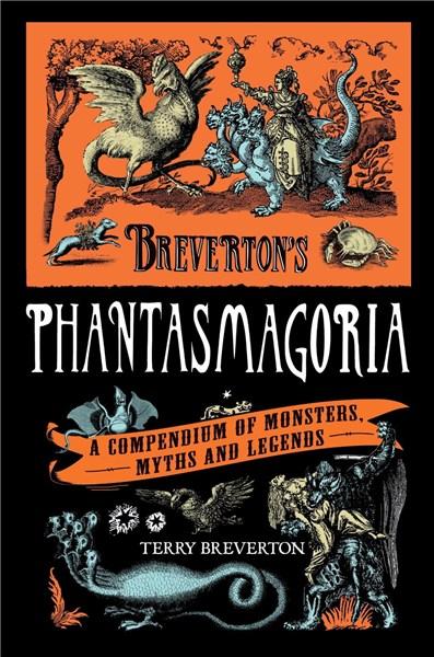 Breverton&#039;s Phantasmagoria: A Compendium of Monsters, Myths and Legends