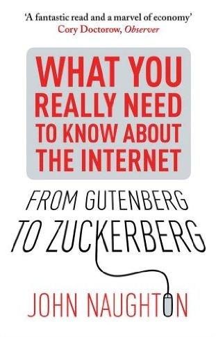 From Gutenberg to Zuckerberg: What You Really Need to Know About the Internet