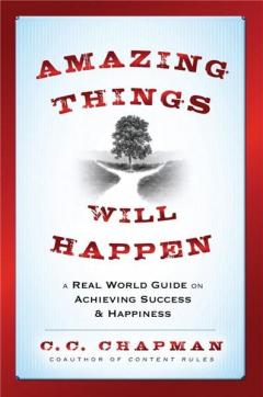 Amazing Things Will Happen: A Real World Guide on Achieving Success and Happiness