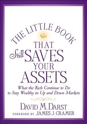 The Little Book That Still Saves Your Assets: What the Rich Continue to Do to Stay Wealthy in Up and Down Markets