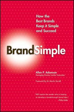Brandsimple: How the Best Brands Keep It Simple and Succeed