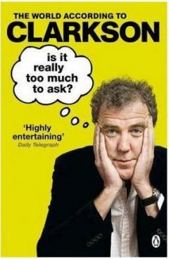 Is it Really Too Much to Ask? The World According to Clarkson Volume 5