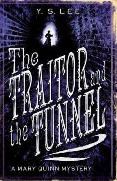 The Traitor and the Tunnel : A Mary Quinn Mystery Y.S. Lee