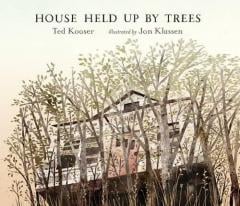 House Held Up by Trees Jon Klassen, Ted Kooser
