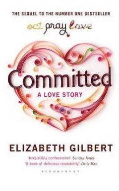 Committed: A Love Story Elizabeth Gilbert