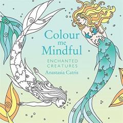 Colour Me Mindful - Enchanted Creatures