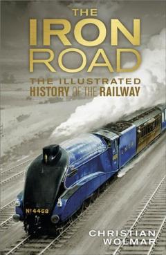 The Iron Road Christian Wolmar