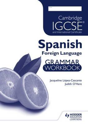 Cambridge IGCSE and International Certificate - Spanish Foreign Language - Grammar Workbook