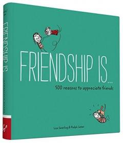 Friendship is... 500 Reasons to Appreciate Friends