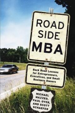Roadside MBA : Backroad Wisdom for Entrepreneurs, Executives and Small Business Owners Scott Schaefer, Michael Mazzeo, Paul Oyer