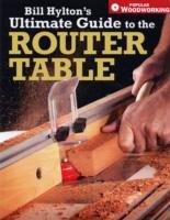 Bill Hylton&#039;s Ultimate Guide To The Router Table