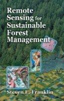 Remote Sensing For Sustainable Forest Management - Steven E. Franklin