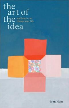 The Art of the Idea: And How It Can Change Your Life