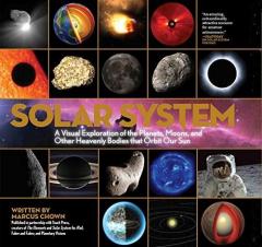 Solar System - A Visual Exploration of All the Planets, Moons and Other Heavenly Bodies That Orbit Our Sun