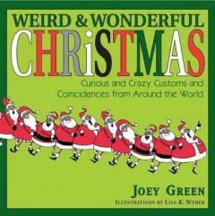 Weird Christmas: A Collection of Curious and Crazy Customs and Coincidences Concerning Christmas