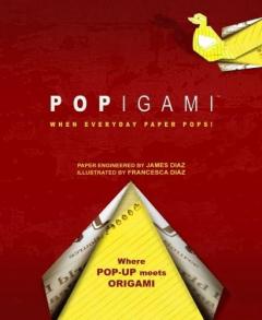 Popigami: When Everyday Paper Pops! James Diaz