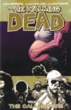 The Walking Dead: Calm Before. Vol 7 Robert Kirkman