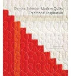 Denyse Schmidt: Modern Quilts, Traditional Inspiration: 20 New Designs with Historic Roots