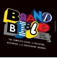 Brand Bible: The Complete Guide to Building, Designing, and Sustaining Brands