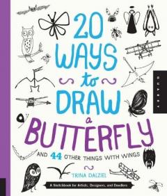 20 Ways to Draw a Butterfly and 44 Other Things with Wings Trina Dalziel