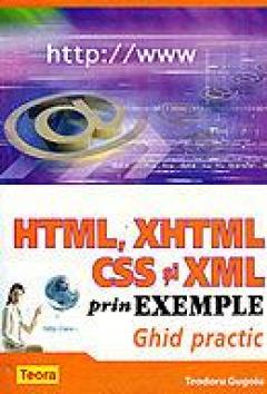 HTML, XHTML, CSS si XML prin exemple. Ghid practic
