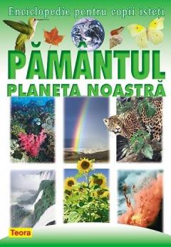 Enciclopedie pentru copii isteti. Pamantul - Planeta noastra
