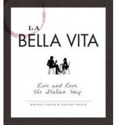 La Bella Vita: Live and Love the Italian Way