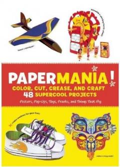 Papermania! Color, Cut, Crease, and Craft 48 Supercool Projects