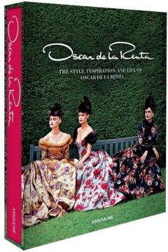 Oscar de La Renta: The Style, Inspiration, and Life of Oscar de La Renta Sarah Mower