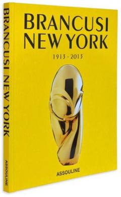 Brancusi New York: 1913-2013