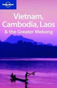 Lonely Planet Vietnam, Cambodia, Laos and the Greater Mekong