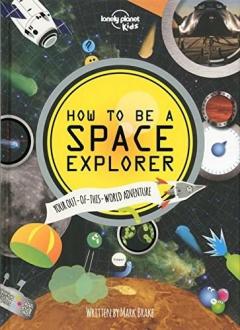 How to be a Space Explorer: Your Out-of-this-World Adventure 