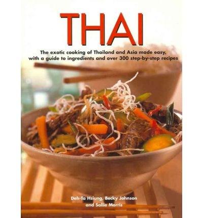 Thai: The Exotic Cooking of Thailand and Asia Made Easy, with a Guide ...