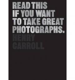 Read This If You Want to Take Great Photographs