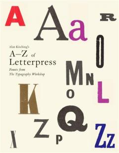 Alan Kitching's A-Z of Letterpress: Founts from The Typography Workshop John L. Walters, Alan Kitching