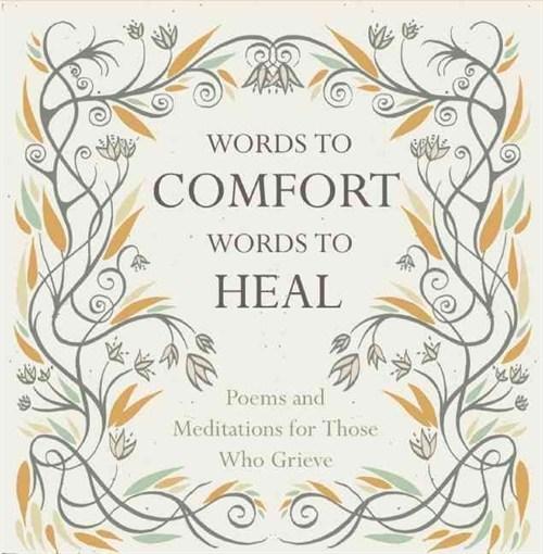 Words to Comfort, Words to Heal: Poems and Meditations for Those Who Grieve