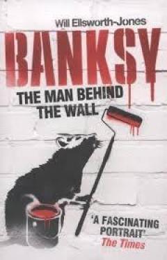 Banksy: The Man Behind the Wall