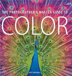 The Photographer's Master Guide to Colour Jeff Wignall