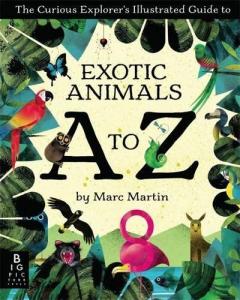 The Curious Explorer's Illustrated Guide to Exotic Animals A to Z
