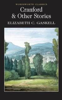 Cranford And Selected Short Stories - Elizabeth Cleghorn Gaskell